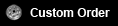 Custom Orders